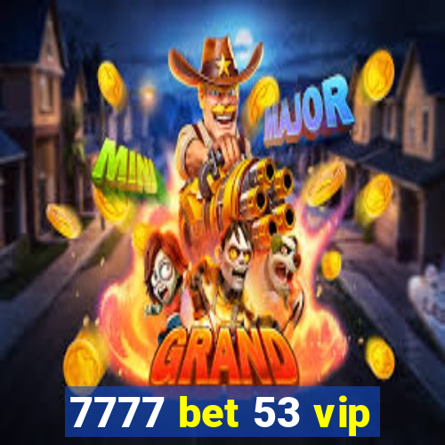 7777 bet 53 vip